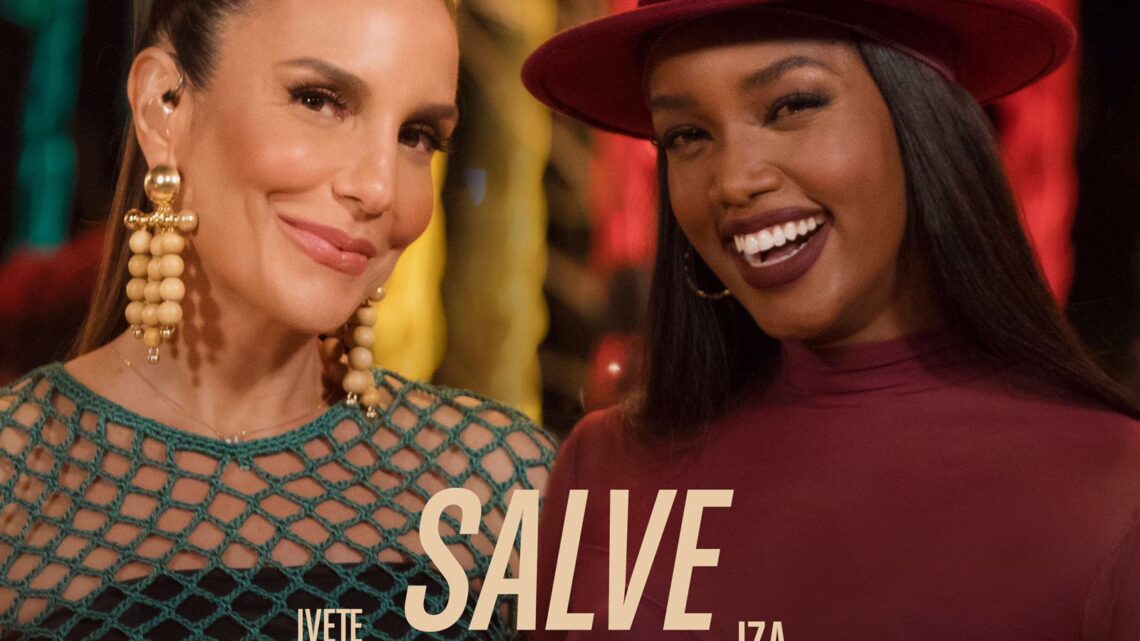 Ivete Sangalo e IZA liberam o clipe da parceria “Salve Baby”