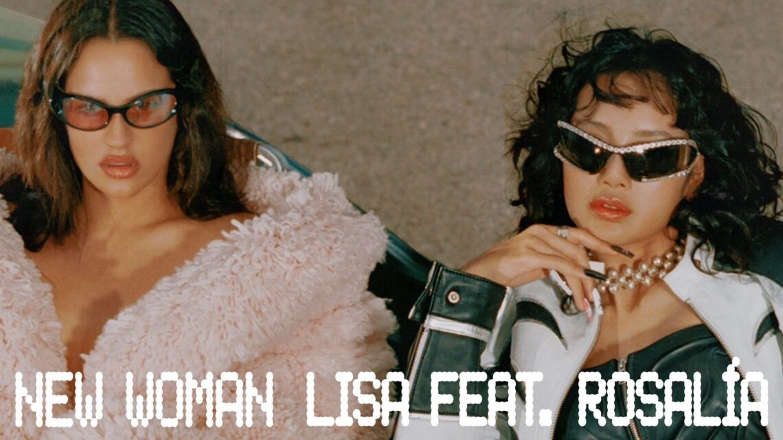 LISA e Rosalía se unem no single “New Woman”